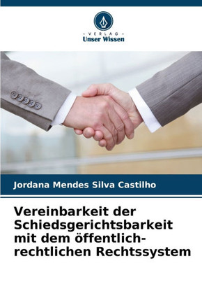 Vereinbarkeit der Schiedsgerichtsbarkeit mit dem öffentlich-rechtlichen Rechtssystem