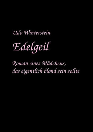 Edelgeil: Roman eines Mädchens, das eigentlich Blond sein sollte