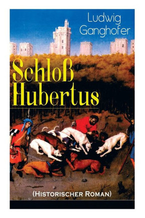 Schloß Hubertus (Historischer Roman): Erfolgreichster Heimatroman des Autors von Das Gotteslehen, Lebenslauf eines Optimisten und Der Ochsenkrieg