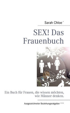 Sex! Das Frauenbuch: Ein Buch für Frauen, die wissen möchten, was für sexuelle Fantasien ihr Partner hat