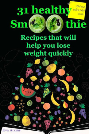 31 Healthy Smoothie. Recipes That Will Help You Lose Weight Quickly.