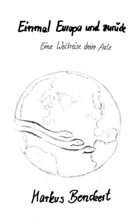 Einmal Europa und zurück: Eine Weltreise dreier Aale