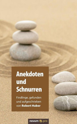 Anekdoten und Schnurren: Findlinge, gefunden und aufgeschrieben von Robert Huber