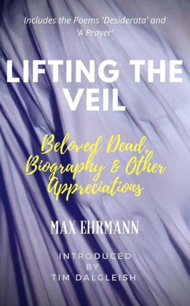 Lifting The Veil : Beloved Dead, Biography & Other Appreciations