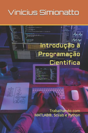 Introdução à Programação Científica: Trabalhando com MATLAB(R), Scilab e Python