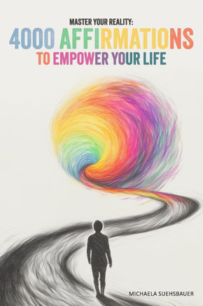 Master Your Reality: 4000 Affirmations to Empower Your Life