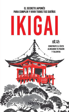 Ikigai: El arte japonés para cumplir y vivir todos tus sueños