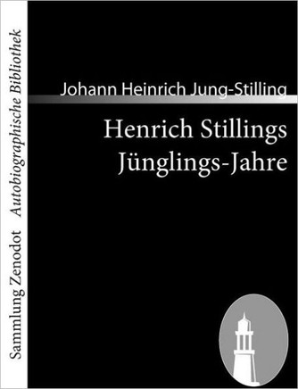 Henrich Stillings Jünglings-Jahre: Eine wahrhafte Geschichte