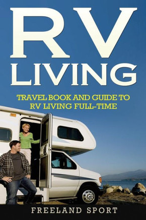 Rv Living : Travel Book And Guide To Rv Living Full-Time