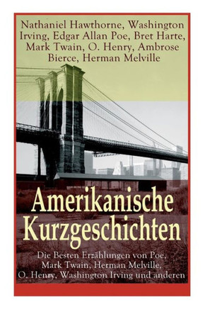 Amerikanische Kurzgeschichten - Die Besten Erzählungen von Poe, Mark Twain, Herman Melville, O. Henry, Washington Irving und anderen: Die Legende Von