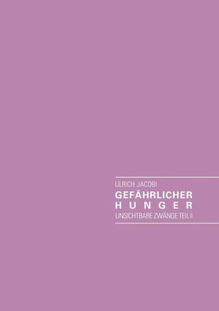 Gefährlicher Hunger und weitere merkwürdige Kurzgeschichten: Unsichtbare Zwänge Teil II
