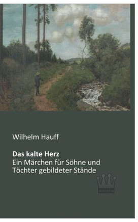 Das kalte Herz: Ein Märchen für Söhne und Töchter gebildeter Stände