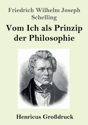 Vom Ich als Prinzip der Philosophie (Großdruck): oder Über das Unbedingte im menschlichen Wissen