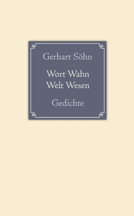 Wort Wahn Welt Wesen: Gedichte