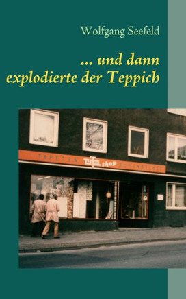... und dann explodierte der Teppich: Kindheitserinnerungen aus einem Familienbetrieb der Nachkriegszeit