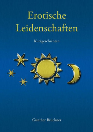 Erotische Leidenschaften: Kurzgeschichten