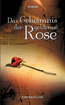 Das Geheimnis der goldenen Rose: Roman