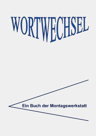 WortWechsel: Lyrik und Prosa aus der Montagswerkstatt