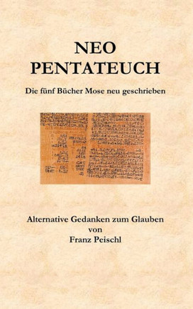 Neo Pentateuch: Die fünf Bücher Mose neu geschrieben