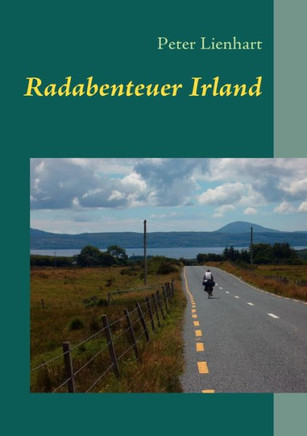 Radabenteuer Irland: 1100 Kilometer durch den Süden und Südosten der ""Grünen Insel""