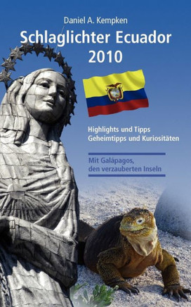 Schlaglichter Ecuador 2010: Highlights und Tipps, Geheimtipps und Kuriositäten