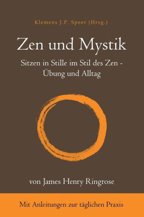 Zen und Mystik: Sitzen in Stille im Stil des Zen - Übung und Alltag