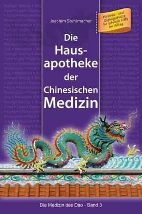 Die Hausapotheke der Chinesischen Medizin: Massage- und Qigongschätze für schnelle Hilfe im Alltag