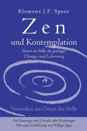 Zen und Kontemplation: Sitzen in Stille als geistiger Übungs- und Lebensweg