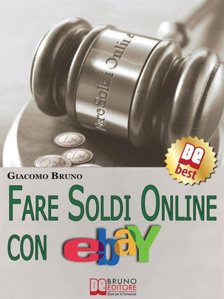 Fare Soldi Online Con Ebay: Guida Strategica per Guadagnare Denaro su Ebay con gli Annunci e le Aste Online