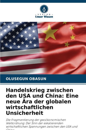 Handelskrieg zwischen den USA und China: Eine neue Ära der globalen wirtschaftlichen Unsicherheit