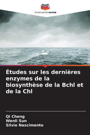 Études sur les dernières enzymes de la biosynthèse de la Bchl et de la Chl