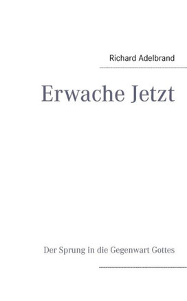 Erwache Jetzt: Der Sprung in die Gegenwart Gottes