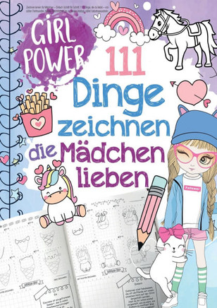 111 Dinge zeichnen lernen, die Mädchen lieben: Einfach Schritt für Schritt: von süßen Tieren, Magie, Freundschaft bis zu coolen Hobbys, stärkt Selbstb