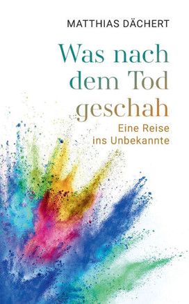 Was nach dem Tod geschah: Eine Reise ins Unbekannte