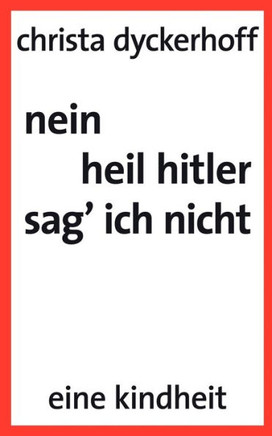 nein, heil hitler sag ich nicht: eine Kindheit