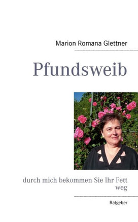 Pfundsweib: durch mich bekommen Sie Ihr Fett weg