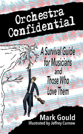 Orchestra Confidential : A Survivor'S Guide For Musicians And Those Who Love Them