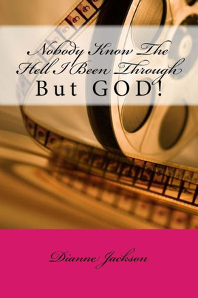 Nobody Know The Hell I Been Through : But God!