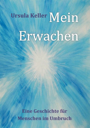 Mein Erwachen: Eine Geschichte für Menschen im Umbruch