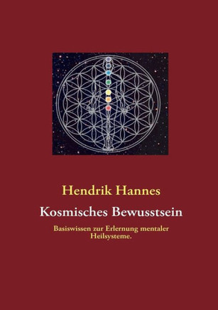 Kosmisches Bewusstsein: Basiswissen zur Erlernung mentaler Heilsysteme.