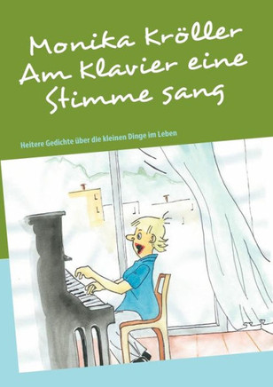 Am Klavier eine Stimme sang: Heitere Gedichte über die kleinen Dinge im Leben