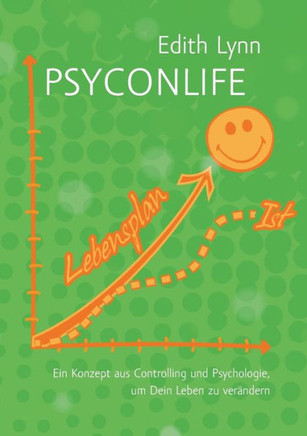 Psyconlife: Ein Konzept aus Controlling und Psychologie, um Dein Leben zu verändern