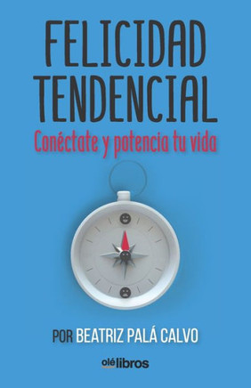 Felicidad Tendencial: Conéctate y potencia tu vida