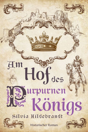 Am Hof des purpurnen Königs: Historischer Roman über Richard II., König von England