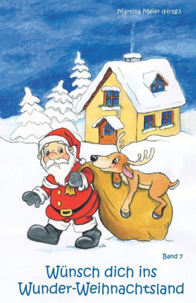 Wünsch dich ins Wunder-Weihnachtsland Band 7: Erzählungen, Märchen und Gedichte zur Advents- und Weihnachtszeit