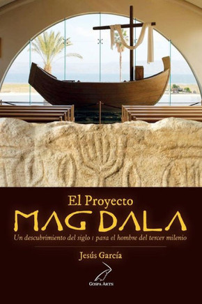 El Proyecto Magdala: Un descubrimiento del siglo I para el hombre del tercer milenio