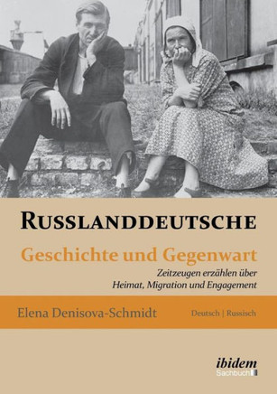 Russlanddeutsche. Geschichte und Gegenwart. Zeitzeugen erzählen über Heimat, Migration und Engagement