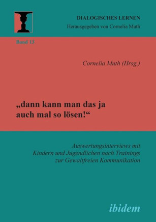 ""dann kann man das ja auch mal so lösen!"" Auswertungsinterviews mit Kindern und Jugendlichen nach Trainings zur Gewaltfreien Kommunikation.