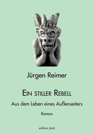 Ein stiller Rebell: Aus dem Leben eines Außenseiters
