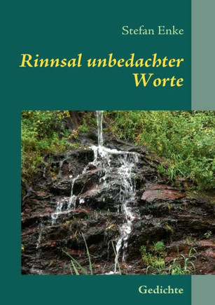 Rinnsal unbedachter Worte: Gedichte